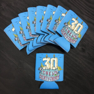 custom dirty 30 rad design sublimated koozies. Dirty 30 birthday koozies